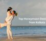 Top Honeymoon Destinations from Kolkata